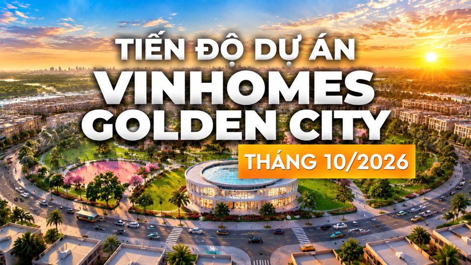 Toàn cảnh Vinhomes Golden City tháng 10/2026