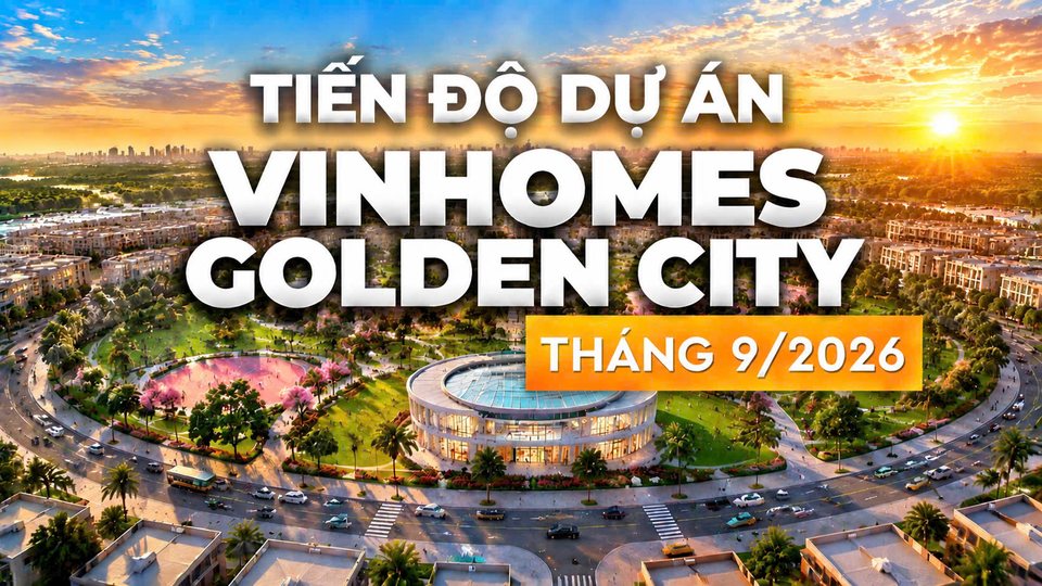 Toàn cảnh Vinhomes Golden City tháng 9/2026